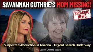 Nancy Guthrie Abducted? Latest Updates on Savannah Guthrie