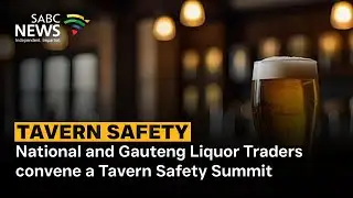National and Gauteng Liquor Traders convene a Tavern Safety Summit