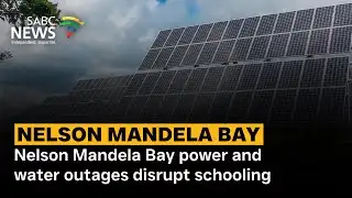 Nelson Mandela Bay power and water outages disrupt schooling