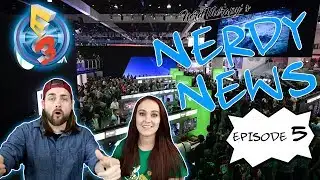 Nerdy News Episode 5 - E3 Special