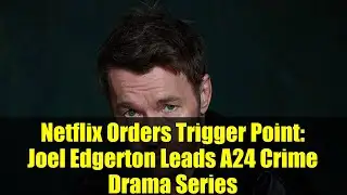 Netflix Orders Trigger Point: Joel Edgerton Leads A24 Crime Drama Series