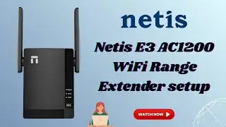 Netis E3 AC1200 WiFi Range Extender Setup | Step-by-Step Manual Guide