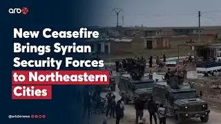 New Ceasefire Brings Syrian Security Forces to Northeastern Cities