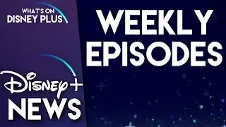 New Disney+ Episodes To Drop Weekly | Disney Plus News