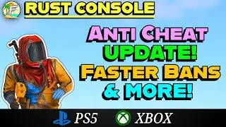 NEW Rust Console UPDATE! Massive ANTI-CHEAT Improvements, Faster Bans & MORE!
