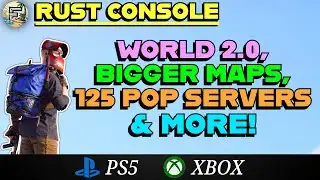 NEW Rust Console UPDATE! World 2.0, Bigger Maps, 125 Player Servers & MORE!