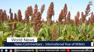 News Commentary : International Year of Millets.
