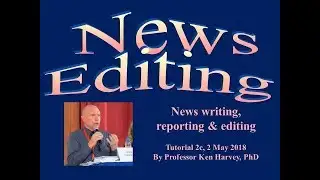 News Editing Tutorial 2c on Basics of Reporting, Writing & Editing
