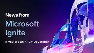 News from Microsoft Ignite 2025 (for an AI C# Developer)