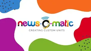 News-O-Matic: Creating Custom Units