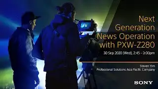 Next Generation News Operation with PXW-Z280