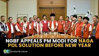 NGBF APPEALS PM MODI FOR NAGA POL SOLUTION BEFORE NEW YEAR