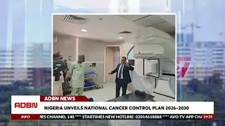 Nigeria Unveils National Cancer Control Plan 2026 - 2030