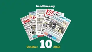 Nigerian Newspapers Headlines Today - 10th October, 2022