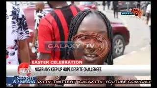 NIGERIANS KEEP UP HOPE DESPITE CHALLENGES