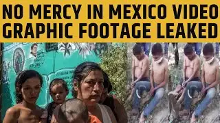 NO MERCY IN MEXICO VIDEO GRAPHIC FOOTAGE LEAKED