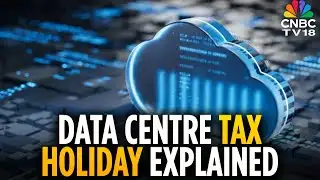 No Tax Risk For Foreign Companies Setting Up Data Centres: Sources | CNBC TV18