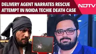 Noida Techie | Delivery Agent Narrates Rescue Attempt In Noida Techie Death Case