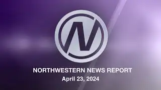 Northwestern News Report - April 23, 2024