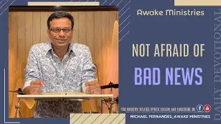 Not Afraid of Bad News || DEVOTIONAL
