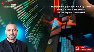 Notepad++ Supply Chain Hack by China, Panera Bread 5.1M Breach, APT28 Exploit Discovered