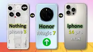 Nothing Phone 3 Vs Honor Magic 7 Vs iPhone 14 Pro Max | Comparison