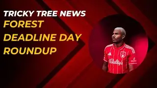Nottingham forest deadline day round up | tricky tree news