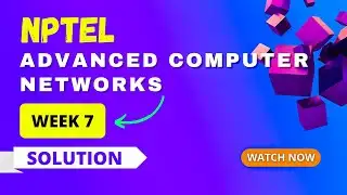 NPTEL Advanced Computer Networks Week 7 Assignment Answers 2023