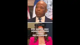 NYC Mayor Eric Adams defends Trump relationship