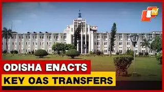 Odisha Government Effects OAS Reshuffle, Transfers Senior Officers Across Key Districts