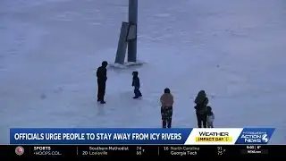 Officials urge people to stay away from icy rivers