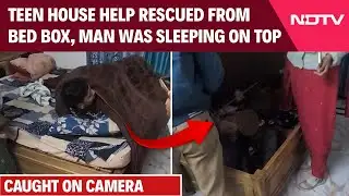On Camera: Teen House Help Rescued From Bed Box, Man Was Sleeping On Top