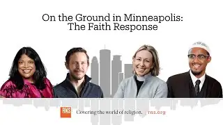 On the Ground in Minneapolis: The Faith Response