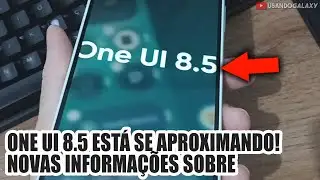 One UI 8.5 is approaching! New information.