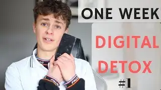 ONE WEEK DIGITAL DETOX (PART 1)