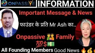 #ONPASSIVE || Important Message & New Update || New Information Mr Ash का Good News