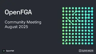 OpenFGA Community Meeting - August 2025