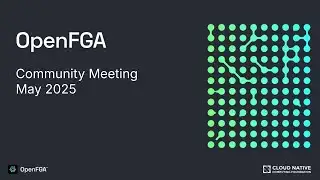 OpenFGA Community Meeting - May 2025