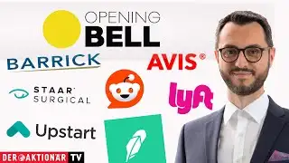 Opening Bell: Barrick Gold, Staar Surgical, Avis Budget, Lyft, Upstart, Reddit, Robinhood