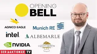 Opening Bell: Munich Re, Rheinmetall, Barrick, Agnico Eagle, Albemarle, Nvidia, AMD, Intel, Canopy