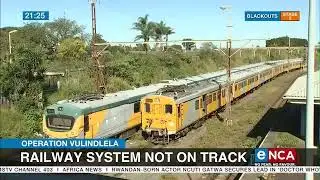 Operation Vulindlela | Railway system not on track