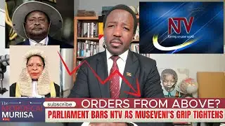 Orders From Above?: Parliament Bars NTV as Museveni