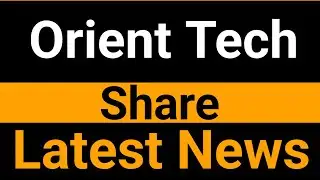 Orient Tech share latest news