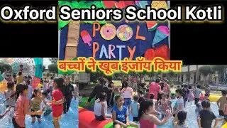 Oxford Seniors School Kotli Pathankot में Pool Party का आयोजन, बच्चों ने लिया आंनद....