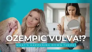 Ozempic Vulva: The Side Effect No One Talks About