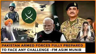 Pakistan Armed Forces Fully Prepared to Face Any Challenge -FM Asim Munir |Dr. Amarjit Singh