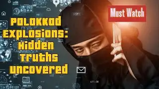 Palakkad Explosions: Hidden Truths Uncovered