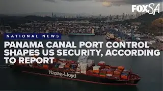 Panama Canal port control shapes US security, according to expert