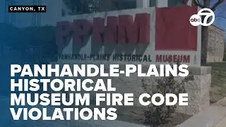 Panhandle-Plains Historical Museum faces 149 fire code violations, seeks help for new site