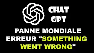 PANNE CHATGPT : "Something went wrong" ! (Le site ne fonctionne plus)